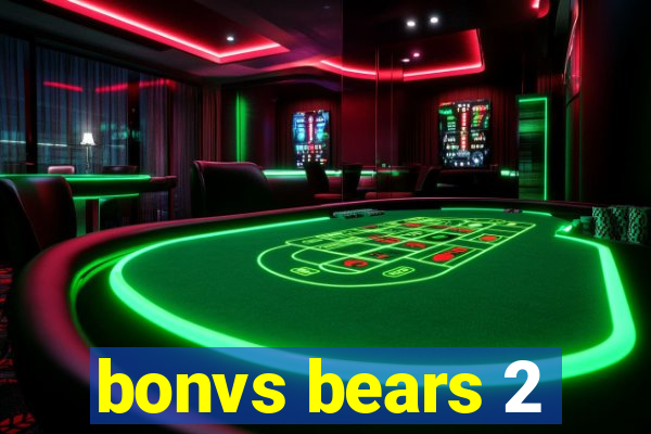 bonvs bears 2